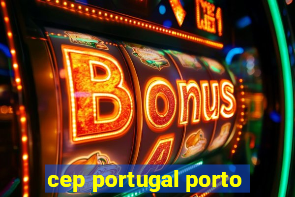 cep portugal porto